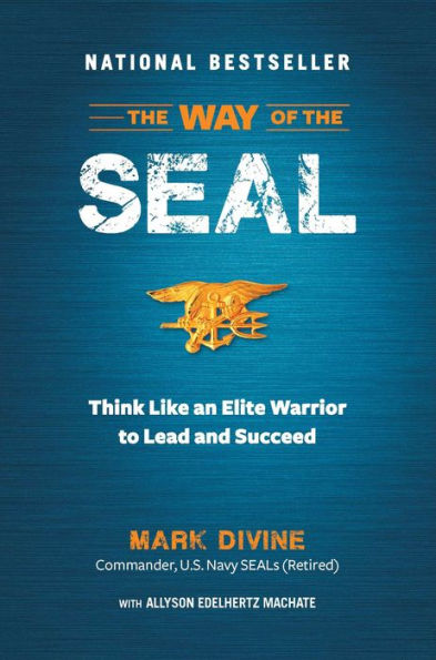 the Way of SEAL: Think Like an Elite Warrior to Lead and Succeed