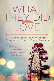 Title: What They Did For Love: The Extraordinary Ways Ordinary People Express the Heart's Finest Emotion, Author: Editors of Reader's Digest