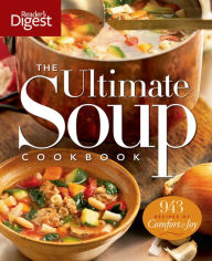 Title: The Ultimate Soup Cookbook: Over 900 Family-Favorite Recipes, Author: Editors of Reader's Digest