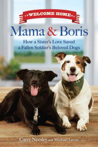 Title: Welcome Home Mama and Boris: How A Sister's Love Saved A Fallen Soldier, Author: Carey Neesley