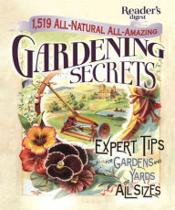 Title: 1519 All-Natural, All-Amazing Gardening Secrets: Expert Tips for Gardens and Yards of All Sizes, Author: Reader's Digest Editors