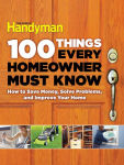 Alternative view 1 of 100 Things Every Homeowner Must Know: How to Save Money, Solve Problems and Improve Your Home
