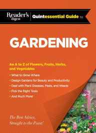 Title: Reader's Digest Quintessential Guide to Gardening: An A to Z of Lawns, Flowers, Shrubs, Fruits, and Vegetables, Author: Editors at Reader's Digest