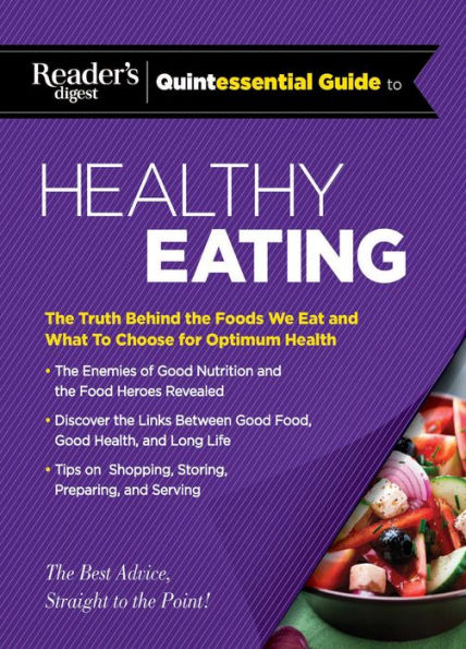 Reader's Digest Quintessential Guide to Healthy Eating: the Truth Behind Foods We Eat and What Choose for Optimum Health