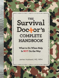 Real book download rapidshare The Survival Doctor's Complete Handbook: What to Do When Help is NOT on the Way by James Hubbard