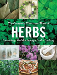 Title: The Complete Illustrated Book of Herbs: Growing . Health & Beauty . Cooking . Crafts, Author: Editors at Reader's Digest