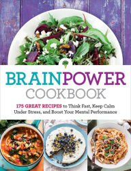 Title: Brain Power Cookbook: 175 Great Recipes toThink Fast, Kepp Calm Under Stress, and Boost Your Mental Performance, Author: Editors at Reader's Digest