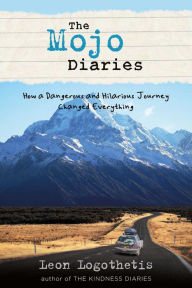 Title: The Mojo Diaries: How a Dangerous and Hilarious Journey Changed Everything from Leon Logothetis, author of The Kindness Diaries, Author: Leon Logothetis