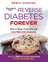 Title: Reverse Diabetes Forever Newly Updated: How to Shop, Cook, Eat and Live Well with Diabetes, Author: Editors at Reader's Digest