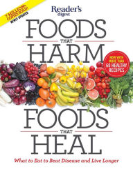 Title: Foods That Harm, Foods That Heal: What to Eat to Beat Disease and Live Longer, Author: Editors of Reader's Digest