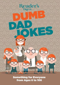 Title: Reader's Digest Dumb Dad Jokes: Something for Everyone from 6 to 106, Author: Reader's Digest