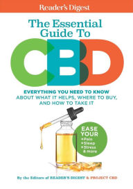 Title: Reader's Digest The Essential Guide to CBD: Everything You Need to Know About What It Helps, Where to Buy, And How to Take It, Author: Reader's Digest