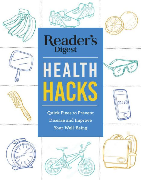 Reader's Digest Everyday Health Hacks: Quick Fixes to Prevent Disease and Improve Your Wellbeing
