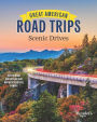 Great American Road Trips - Scenic Drives: Discover Insider Tips, Must-See Stops, Nearby Attractions and More