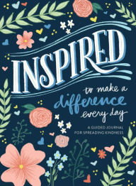 Title: Inspired...to Make a Difference Every Day: A Guided Journal for Spreading Kindness, Author: Reader's Digest