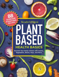 Title: Reader's Digest Plant Based Health Basics: Nourish Your Body and Brain with Grains, Vegetables, and More, Author: Reader's Digest