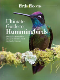 Title: Birds & Blooms Ultimate Guide to Hummingbirds: Discover the wonders of one of nature's most magical creatures, Author: Birds and Blooms