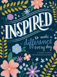 Title: Inspired...to Make a Difference Every Day: A Guided Journal for Spreading Kindness, Author: Edited by Reader's Digest