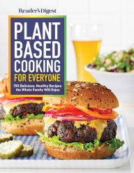 Title: Reader's Digest Plant Based Cooking for Everyone: More than 150 Delicious Healthy Recipes the Whole Family Will Enjoy, Author: Reader's Digest