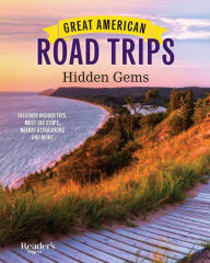 Title: Great American Road Trips - Hidden Gems: Discover insider tips, must see stops, nearby attractions and more, Author: Reader's Digest