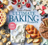 Title: Taste of Home Ultimate Baking Cookbook: 575+ Recipes, Tips, Secrets and Hints for Baking Success, Author: Taste of Home