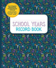 School Years Record Book: Save and Organize Memories from Preschool through 12th Grade