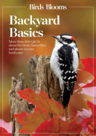 Title: Birds and Blooms Backyard Basics: More than 300 Q&As about birds, butterflies and plants in your landscape, Author: 