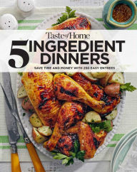 Taste Of Home 5 Ingredient Dinners: Save money & time on dinner