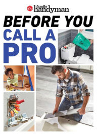 Title: Family Handyman Before You Call a Pro: Save Money and Time with These Essential DIY Skills., Author: Family Handyman