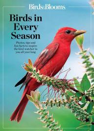 Title: Birds & Blooms Birds in Every Season: Cherish the Feathered Flyers in Your Yard All Year Long, Author: Birds and Blooms