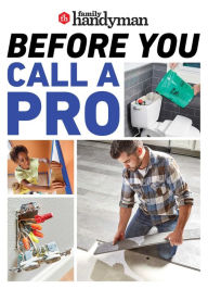 Title: Family Handyman Before You Call a Pro: Save money and time with these essential DIY skills, Author: Family Handyman