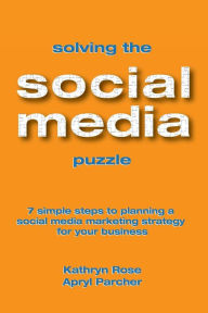 Title: Solving the Social Media Puzzle, Author: Kathryn Rose