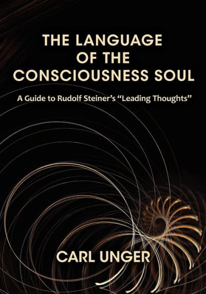 the Language of Consciousness Soul: A Guide to Rudolf Steiner's "Leading Thoughts"
