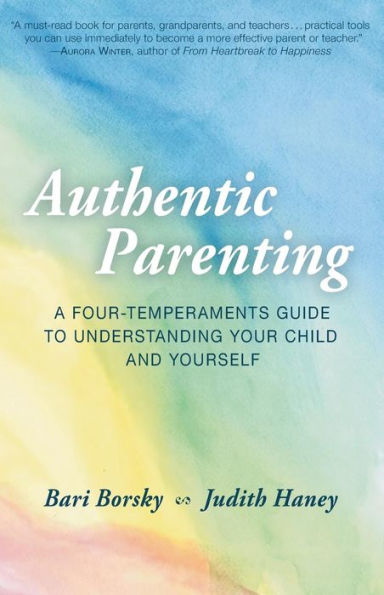 Authentic Parenting: A Four-Temperaments Guide to Understanding Your Child and Yourself