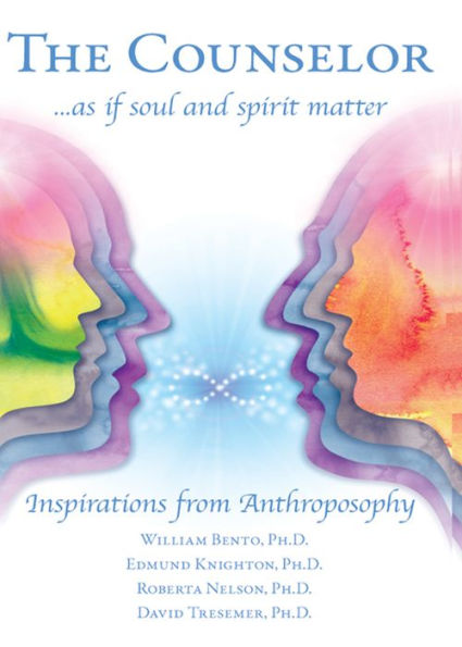 The Counselor . . . as if Soul and Spirit Matter: Inspirations from Anthroposophy