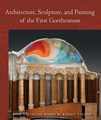 Architecture, Sculpture, and Painting of the First Goetheanum: (Cw 288)
