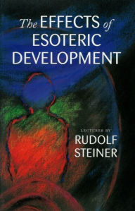 Title: The Effects of Esoteric Development, Author: Rudolf Steiner