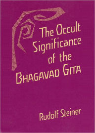 Title: The Occult Significance of the Bhagavad Gita, Author: Rudolf Steiner