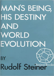 Title: Man's Being, His Destiny, and World-Evolution, Author: Rudolf Steiner