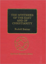 Title: The Mysteries of the East and of Christianity, Author: Rudolf Steiner