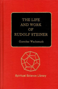 Title: The Life and Work of Rudolf Steiner, Author: Guenther Wachsmuth