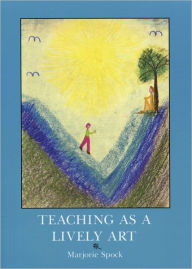 Title: Teaching as a Lively Art, Author: Marjorie Spock