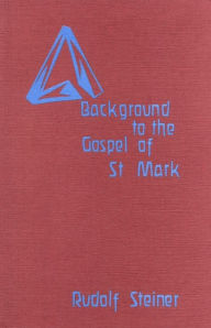 Title: Background to the Gospel of St. Mark, Author: Rudolf Steiner
