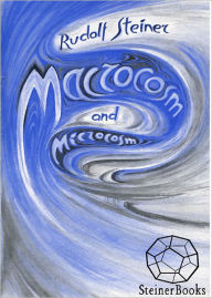 Title: Macrocosm and Microcosm, Author: Rudolf Steiner