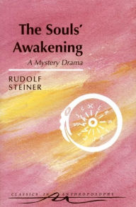 Title: The Souls' Awakening, Author: Rudolf Steiner