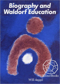 Title: Biography and Waldorf Education, Author: Willi Aeppli