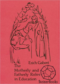 Title: The Motherly and Fatherly Roles in Education, Author: Erich Gabert