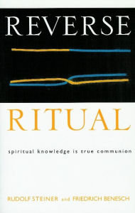 Title: Reverse Ritual: Spiritual Knowledge Is True Communion, Author: Rudolf Steiner