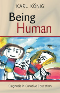 Title: Being Human: Diagnosis In Curative Education, Author: Karl Konig