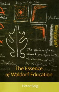 Title: The Essence of Waldorf Education, Author: Peter Selg